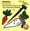 The CarrotA the Burdock Root and the Japanese Radi