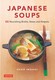 Japanese Soups 66 Nourishing BrothsC Stews and Hotpots