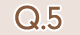 Q.5