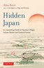 Hidden Japan An Astonishing World of Thatched Villages Ancient Shrines and Primeval Forests